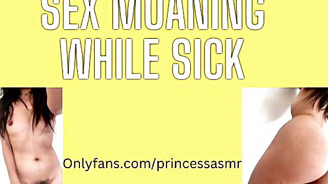 SEX MOANING WHILE SICK audioporn