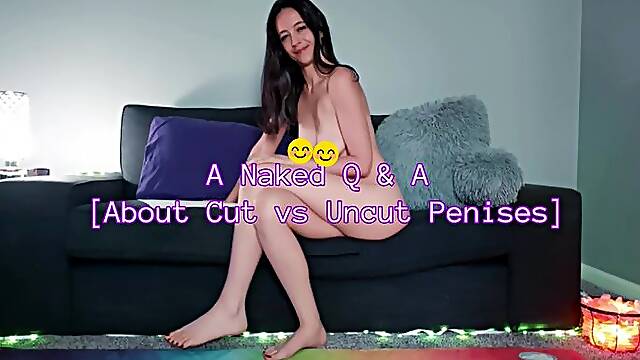 A Naked Q & A [About Cut vs Uncut Cocks] SD
