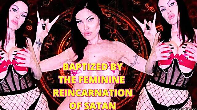 BAPTIZED BY THE FEMININE REINCARNATION OF SATAN