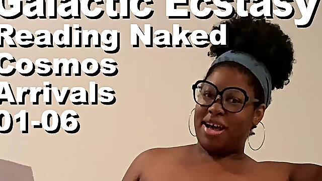Galactic Ecstasy Reading Naked The Cosmos Arrivals 01-06